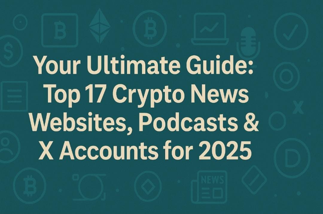 Your Ultimate Guide: Top 17 Crypto News Websites, Podcasts & X Accounts for 2025
