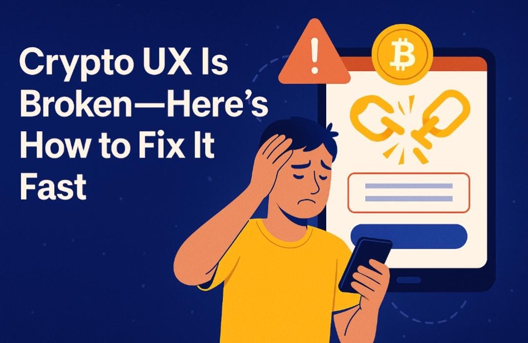 Crypto UX Is Broken—Here’s How to Fix It Fast