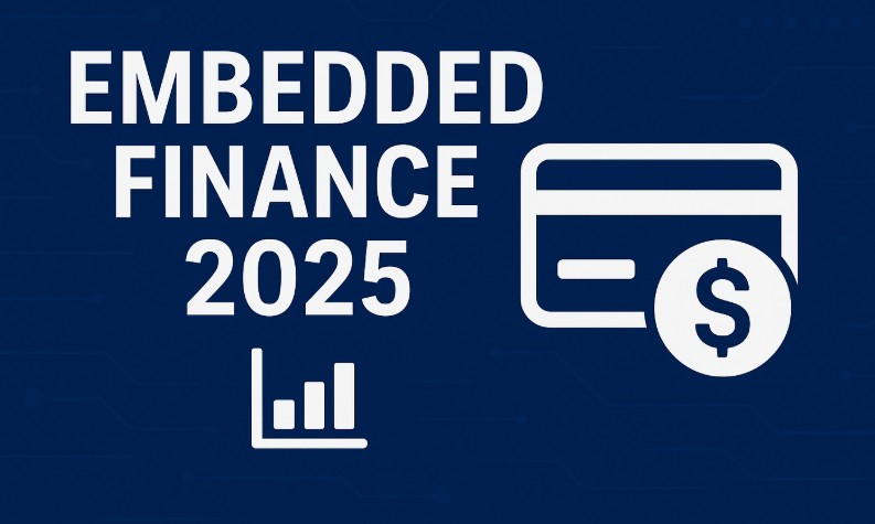 Embedded Finance: How It’s Reshaping Banking, Payments, and Customer Experience in 2025